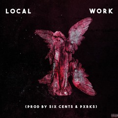 Local - Work (Prod. Six Cents x pxrks)