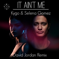 It Ain't Me: Kygo & Selena Gomez (Dave Jordan Remix)