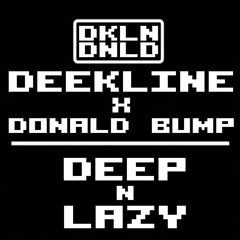 Deekline X Donald Bump - Deep N Lazy