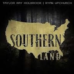 -Southern Land- By Taylor Ray Holbrook And Ryan Upchurch (Lyric Video)