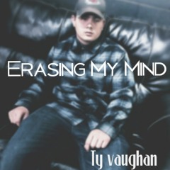 Erasing my Mind (Ty Vaughan ) R&B Slow.