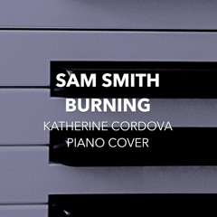Sam Smith - Burning (Katherine Cordova piano cover)