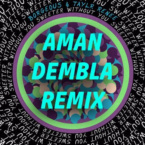 Borgeous & Taylr Renee - Sweeter Without You (Aman Dembla Remix)