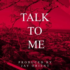 TALK TO ME (PROD. BY jay orient)