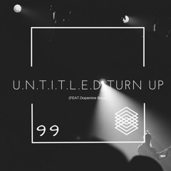 U.N.T.I.T.L.E.D TURN UP (Feat. Dopamine Boys)
