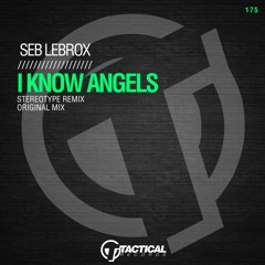 Seb LeBrox - I Know Angels (Stereotype Remix) - Tactical Recs