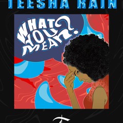 Teesha Rain - What You Mean
