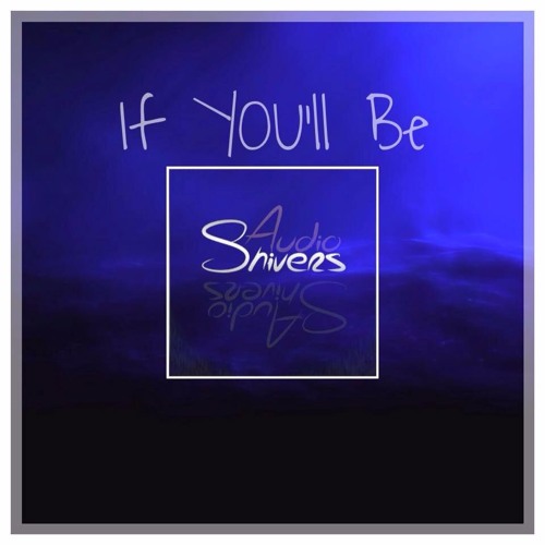 Audioshivers - If You'll Be