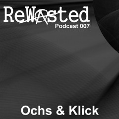 ReWasted Podcast 007 - Ochs & Klick