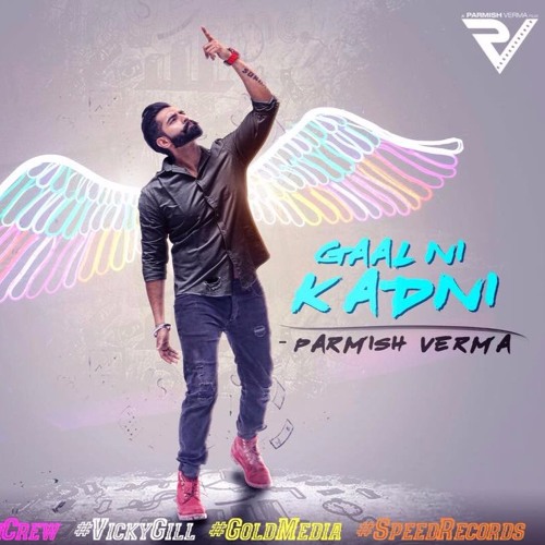 Gaal Ni Kadni ¦ Parmish Verma ¦ Desi Crew ¦ Latest Punjabi Song 2017 ¦ Musicly Zone