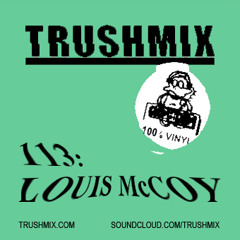 Trushmix 113: Louis McCoy