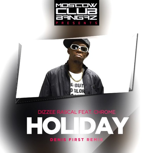 Dizzee Rascal feat. Chrome - Holiday (Denis First Remix) - Free Download
