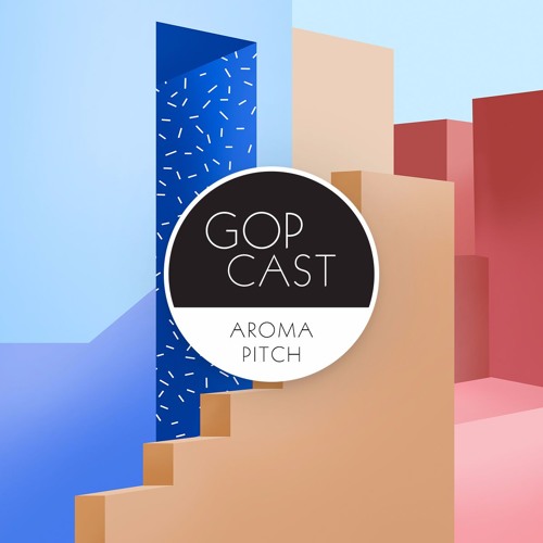 Gop Cast 013 - Aroma Pitch