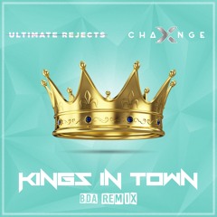 X - Change & Ultimate Rejects - Kings In Town (BDA Remix)