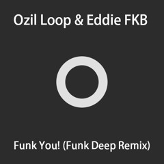 Ozil Loop & Eddie FKB - Funk You! (Funk Deep Remix) [Preview]