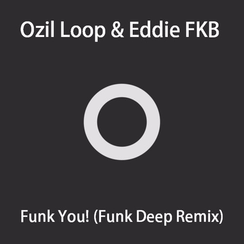 Ozil Loop & Eddie FKB - Funk You! (Funk Deep Remix) [Preview]