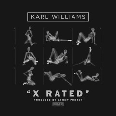 Karl Williams - X Rated (Dirty) [Produced By Sammy Porter] [Clip]
