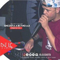 MT - ENCOSTA A BCT NO AK - PIQUE DE VIXXXXXX [ DJ LC DO TB ]