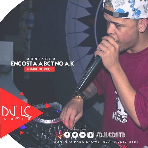MT - ENCOSTA A BCT NO AK - PIQUE DE VIXXXXXX [ DJ LC DO TB ]
