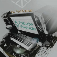 NoiseNose - A Tribute Of Sounds