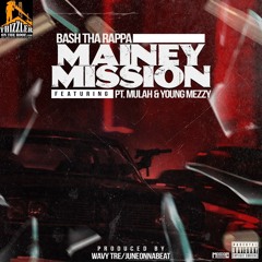 Bash Tha Rappa ft. PT.Mulah & Young Mezzy - Mainey Mission (prod. Wavy Tre & JuneOnnaBeat)