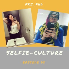 Ep 75: Selfie-Culture