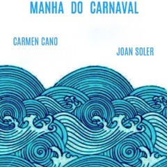 MANHA DO CARNAVAL CARMEN CANO & JOAN SOLER