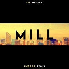 Lil Windex - Mill (Cursor Remix)