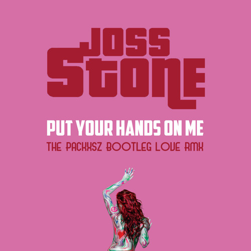 Joss Stone - Put Your Hands On Me (The Packxsz Bootleg Love RMX)