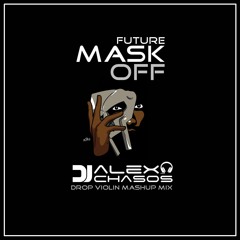 Future - Mask Off (Alex Chasos Drop Violin Mashup Mix)