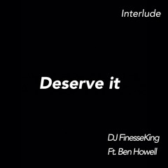 Deserve It Interlude (feat. Ben Howell)