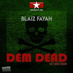 Blaiz Fayah - Dem Dead (Hot Shoot Riddim)