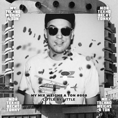 My Mix Weighs A Ton 008 - Little by Little