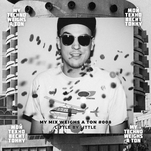 My Mix Weighs A Ton 008 - Little by Little