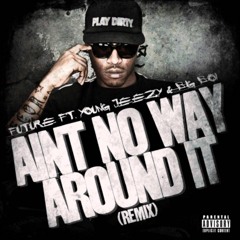 Aint No Way Around It (Remix) (feat. Future & Young Jeezy) (Prod. by Mike WiLL Made It)