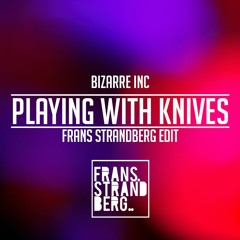 Bizarre Inc - Playing With Knives (Frans Strandberg Edit)