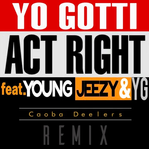 Yo Gotti feat. Young Jeezy & YG - Act Right (Caoba Deelers RMX)