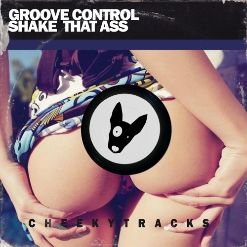 Groove Control - Shake That Ass (Original Mix) [Cheeky Tracks]