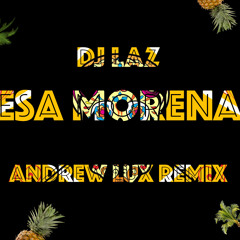 DJ LAZ - Esa Morena (Andrew Lux Remix)