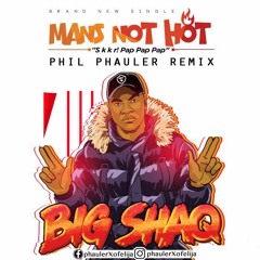 BIG SHAQ - MANS NOT HOT (Phil Phauler Remix)