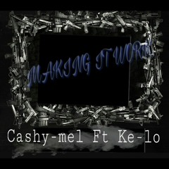 Making It Work - Ca$hy - Mel Ft Ke - Lo