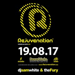 REJUVENATION ALL DAYER - AUG 2017 - DJ SAM WHITE & the FURY - *FREE DOWNLOAD*