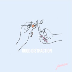 GOOD DISTRACTION