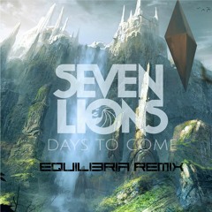 Seven Lions - Days to Come ft. Fiora (Equilibria Remix) [Free Download]