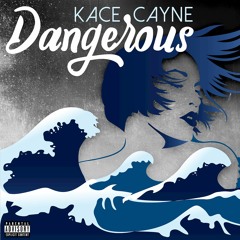 Kace Cayne - Dangerous