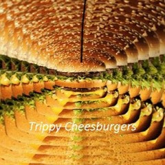 Trippy Cheesburgers