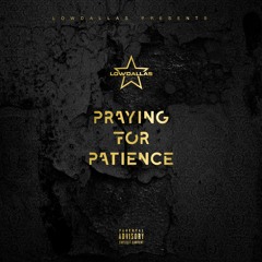 Praying For Patience - LowDallas