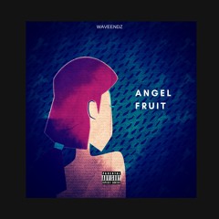 ANGEL FRUIT. (Audio) by Waveendz