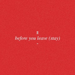 before you leave (stay) //live recording
