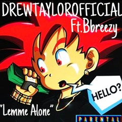 DREWTAYLOROFFICIAL - Lemme Alone Ft. B Breezy (Produced by THIS X)